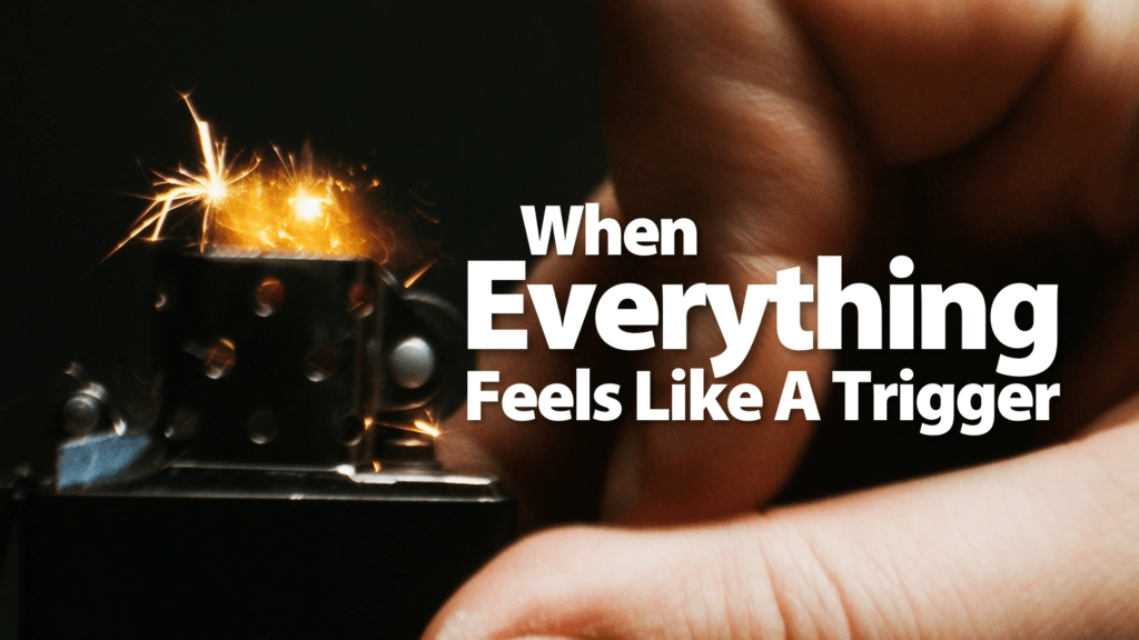 When Everything Feels Like a Trigger