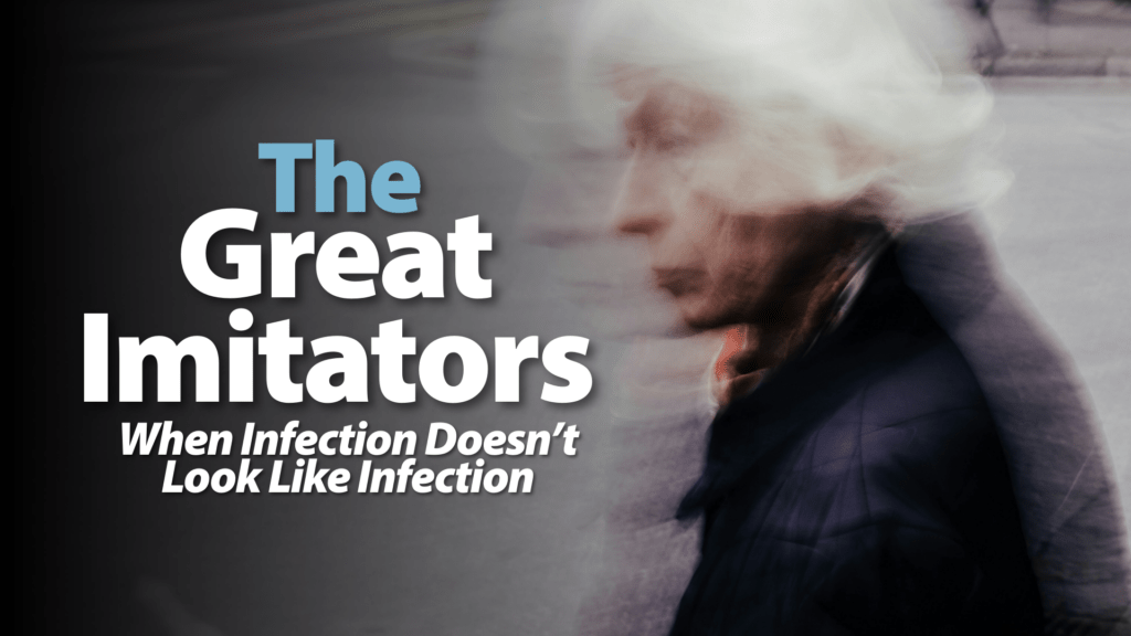 The Great Imitators When Infection Doesn&rsquo;t Look Like Infection