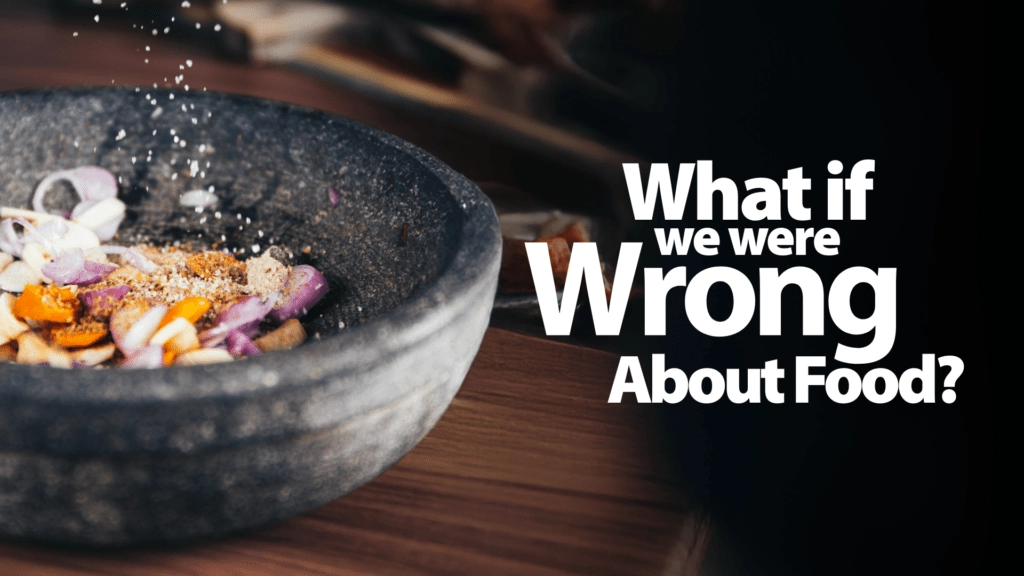 What If We Were Wrong About Food
