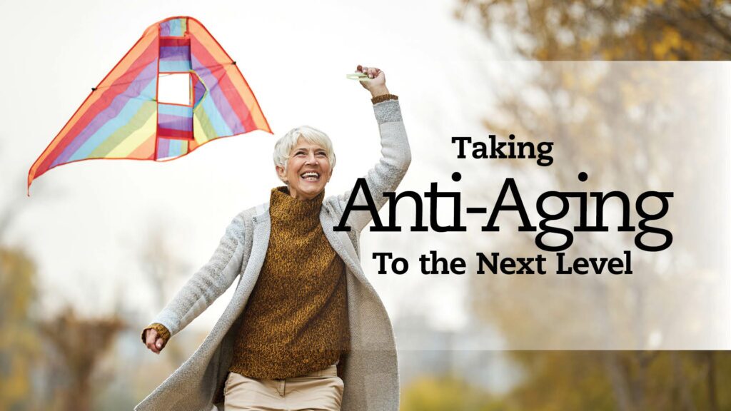 Taking Anti Aging to the Next Level