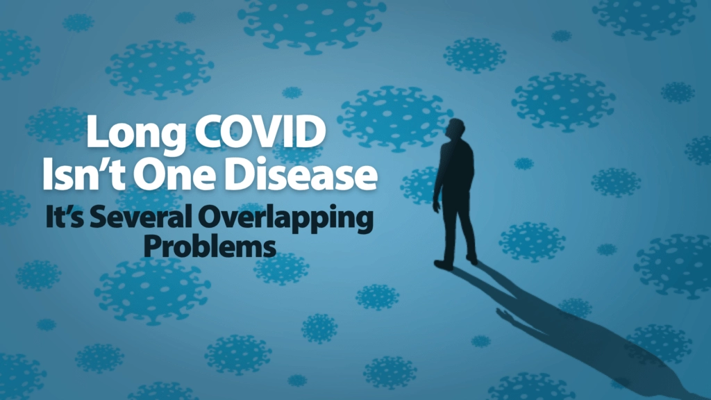 Long COVID Isn't One Disease. It's Several Overlapping Problems.