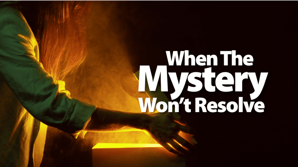 Mystery Illnesses Part 5 When the Mystery Won&rsquo;t Resolve