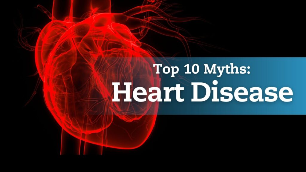 Top 10 Myths About Heart Disease