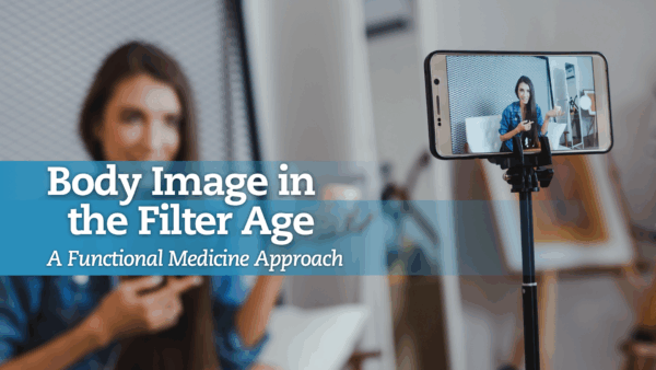 Body Image in the Filter Age. A Functional Medicine Approach